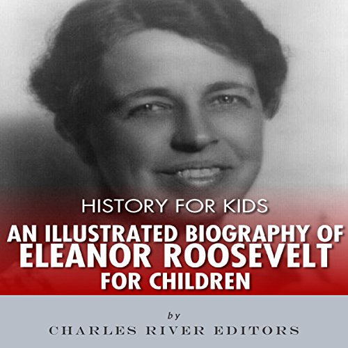 Cover of History for Kids: An Illustrated Biography of Eleanor Roosevelt for Children