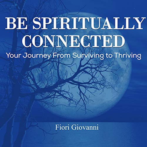 Cover of Be Spiritually Connected: Your Journey from Surviving to Thriving