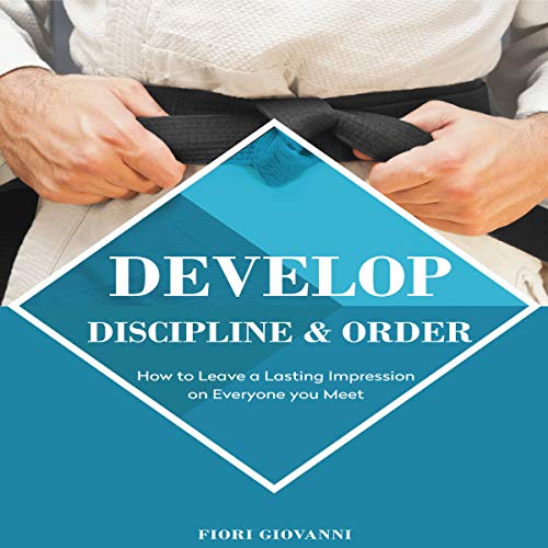 Cover of Develop Discipline and Order: How to Leave a Lasting Impression on Everyone You Meet