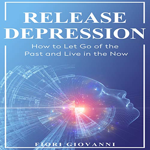 Cover of Release Depression: How to Let Go of the Past and Live in the Now