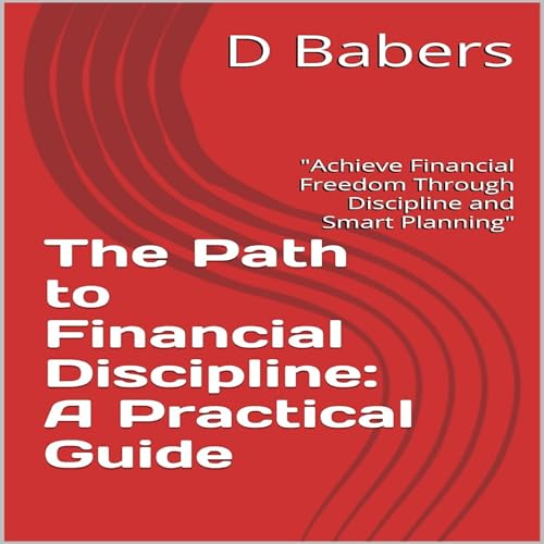 Cover of The Path to Financial Discipline: A Practical Guide
