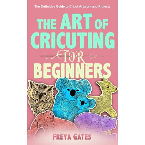 Cover of The Art of Cricuting for Beginners