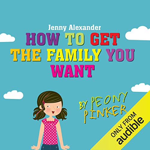 Cover of How to Get the Family You Want by Peony Pinker